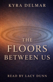 The Floors Between Us by Kyra Delmar The Floors Between Us by Kyra Delmar