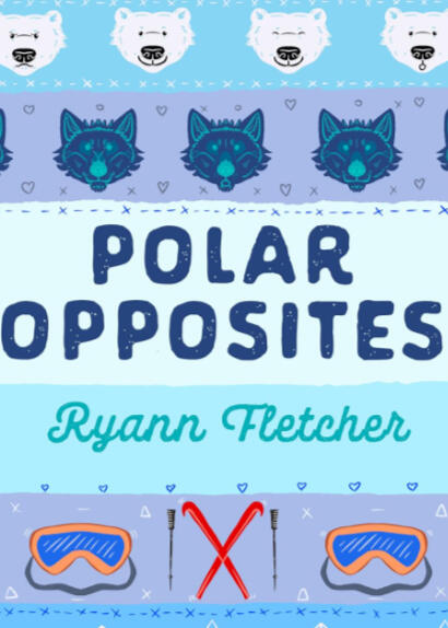 Polar Opposites by Ryann Fletcher Polar Opposites by Ryann Fletcher